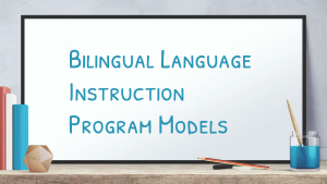 Bilingual Language Instruction Program Models