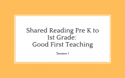 Shared Reading Pre K to 1st Grade: Good First Teaching, Session 1
