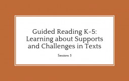 Guided Reading K-5: Learning about Supports and Challenges in Texts, Session 3